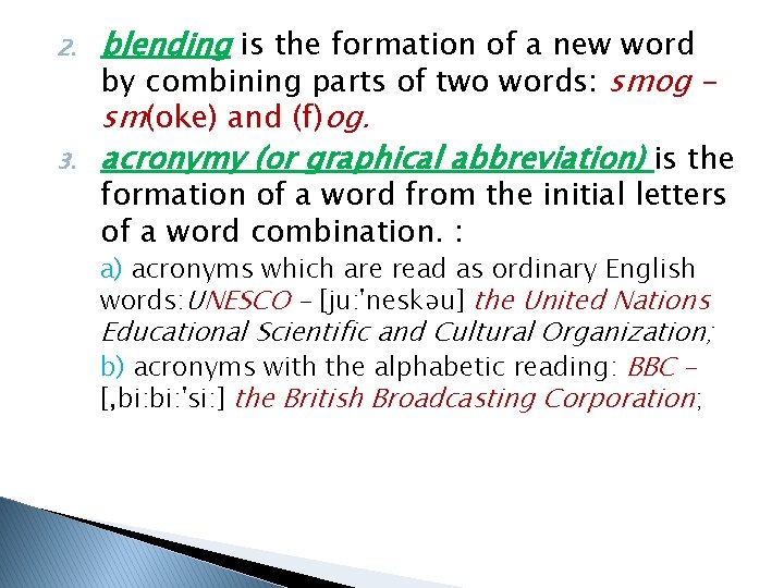 2. 3. blending is the formation of a new word by combining parts of