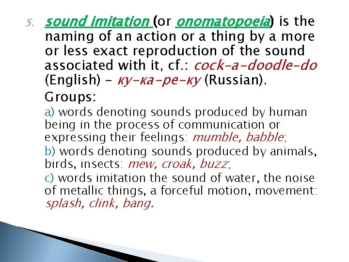 5. sound imitation (or onomatopoeia) is the naming of an action or a thing