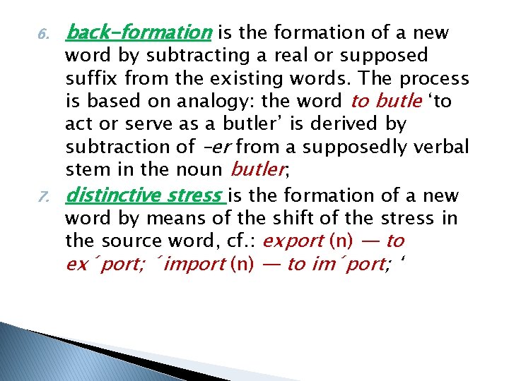 6. 7. back-formation is the formation of a new word by subtracting a real