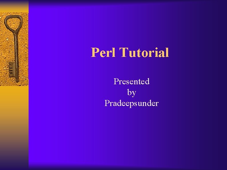 Perl Tutorial Presented by Pradeepsunder 