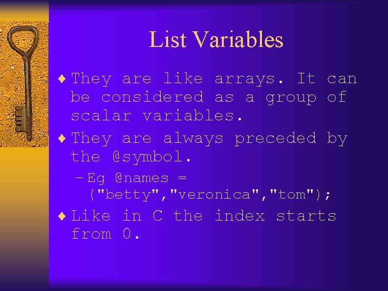 List Variables ¨ They are like arrays. It can be considered as a group