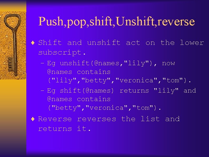Push, pop, shift, Unshift, reverse ¨ Shift and unshift act on the lower subscript.