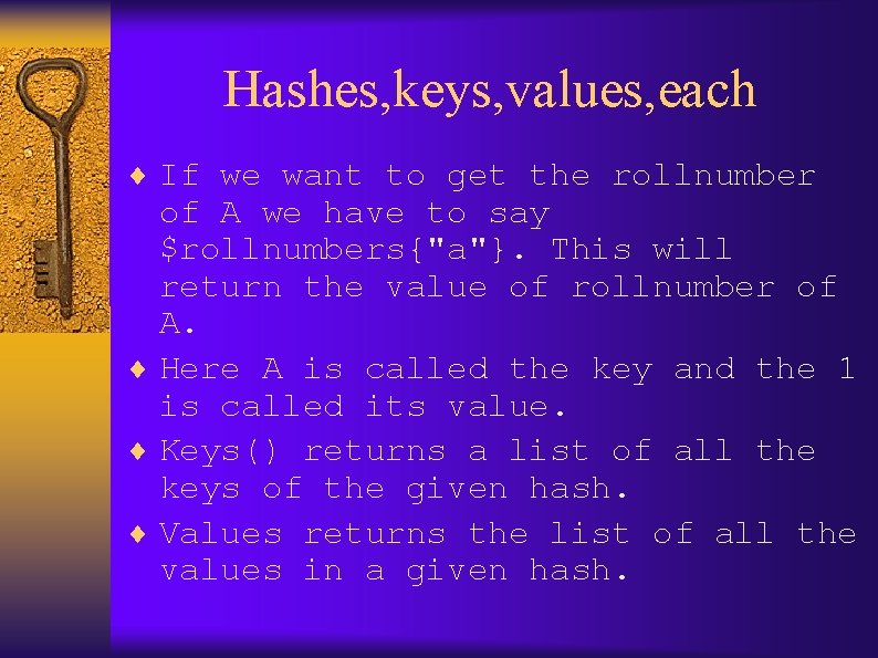 Hashes, keys, values, each ¨ If we want to get the rollnumber of A