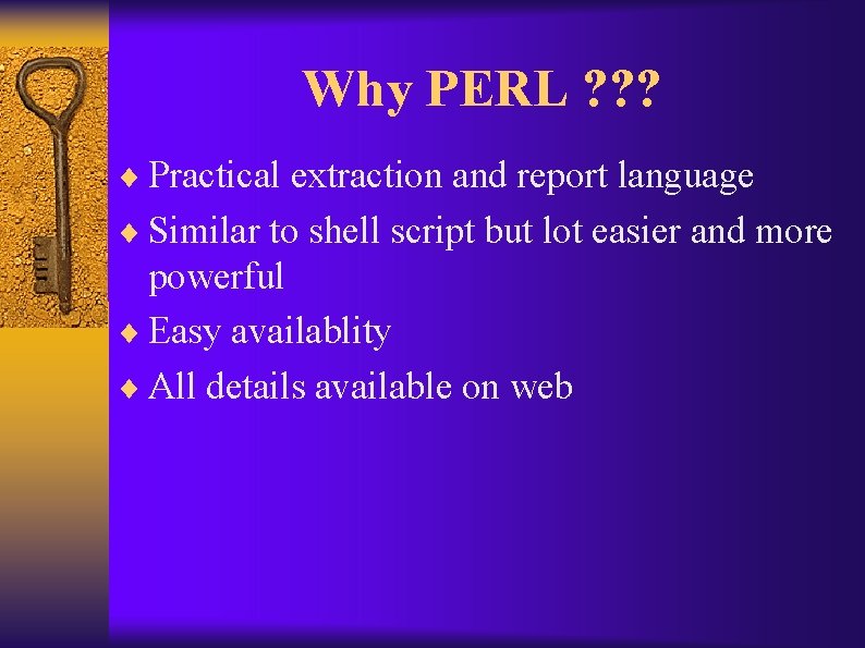 Why PERL ? ? ? ¨ Practical extraction and report language ¨ Similar to