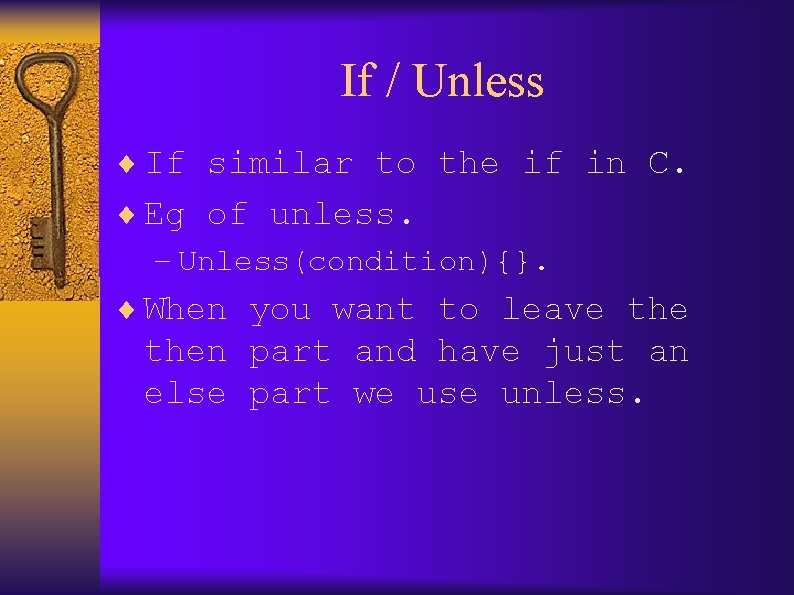 If / Unless ¨ If similar to the if in C. ¨ Eg of