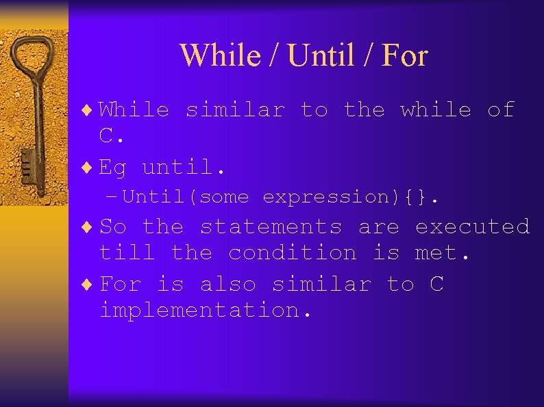 While / Until / For ¨ While similar to the while of C. ¨