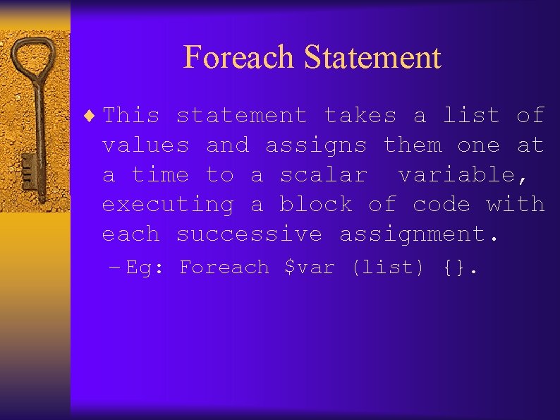 Foreach Statement ¨ This statement takes a list of values and assigns them one