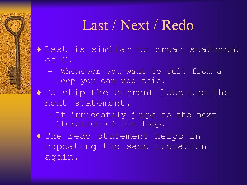 Last / Next / Redo ¨ Last is similar to break statement of C.