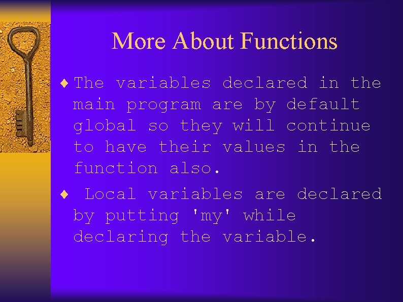 More About Functions ¨ The variables declared in the main program are by default