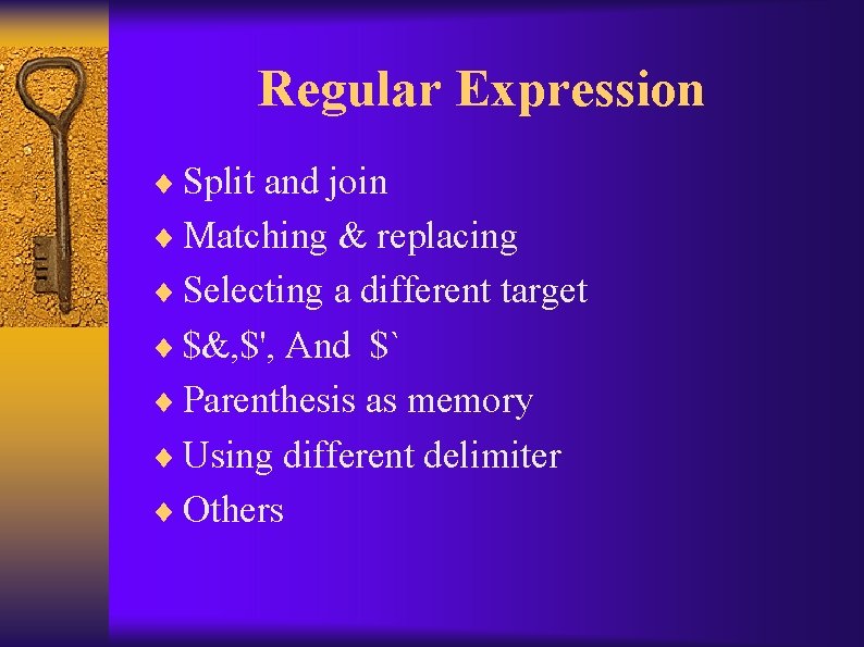 Regular Expression ¨ Split and join ¨ Matching & replacing ¨ Selecting a different