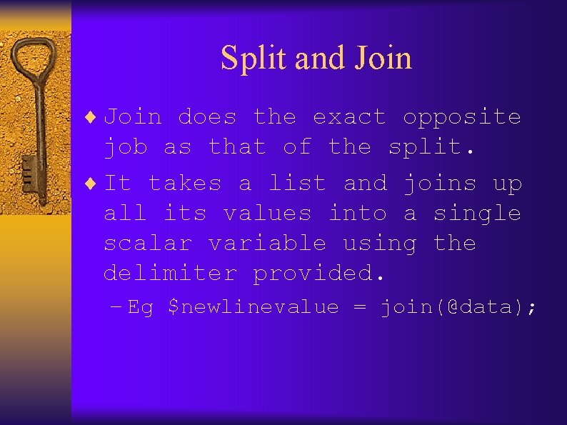 Split and Join ¨ Join does the exact opposite job as that of the