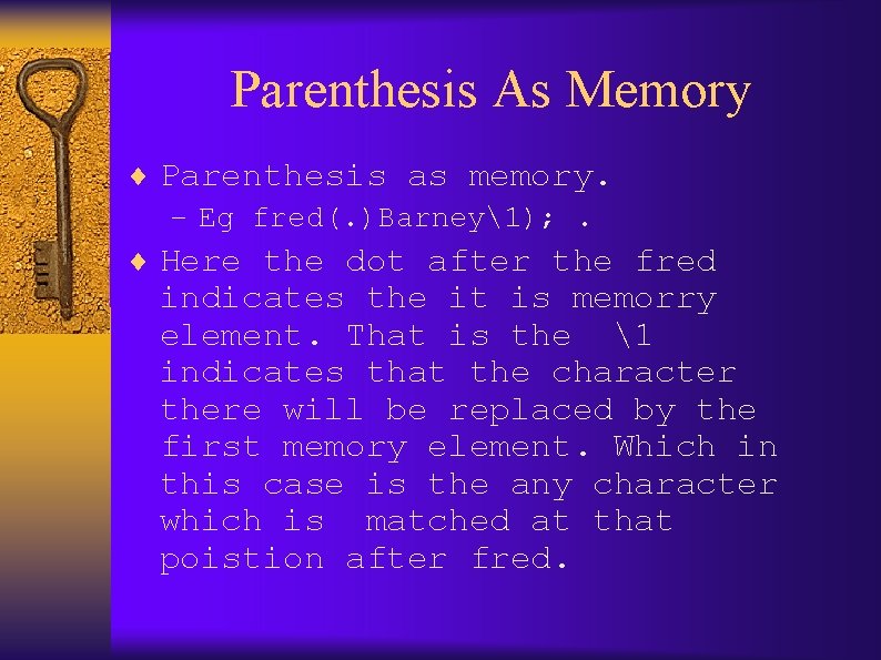 Parenthesis As Memory ¨ Parenthesis as memory. – Eg fred(. )Barney1); . ¨ Here