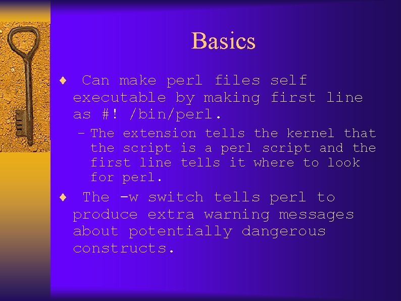 Basics ¨ Can make perl files self executable by making first line as #!