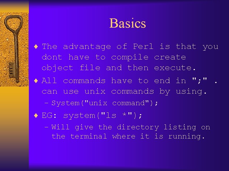 Basics ¨ The advantage of Perl is that you dont have to compile create
