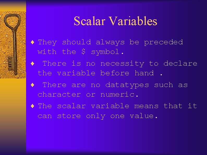 Scalar Variables ¨ They should always be preceded with the $ symbol. ¨ There