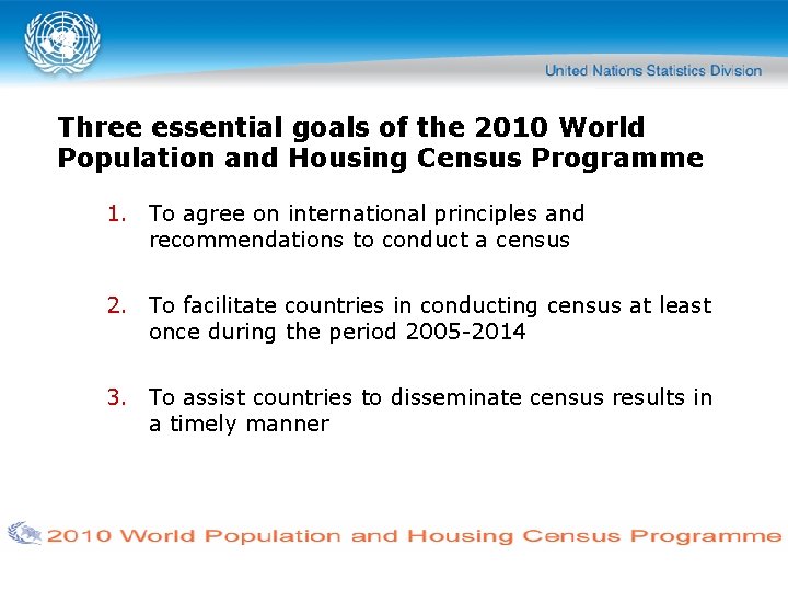 Three essential goals of the 2010 World Population and Housing Census Programme 1. To