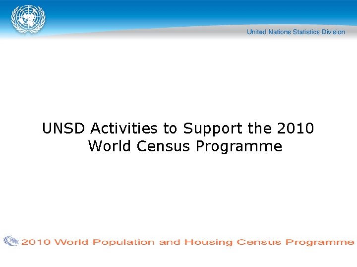 UNSD Activities to Support the 2010 World Census Programme 