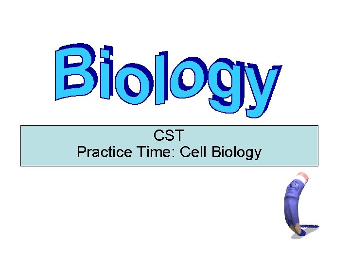 CST Practice Time: Cell Biology 