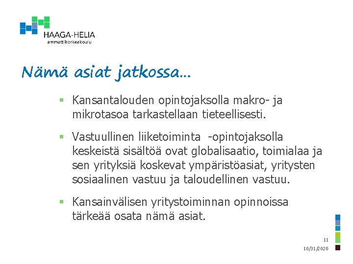 Nämä asiat jatkossa… § Kansantalouden opintojaksolla makro- ja mikrotasoa tarkastellaan tieteellisesti. § Vastuullinen liiketoiminta