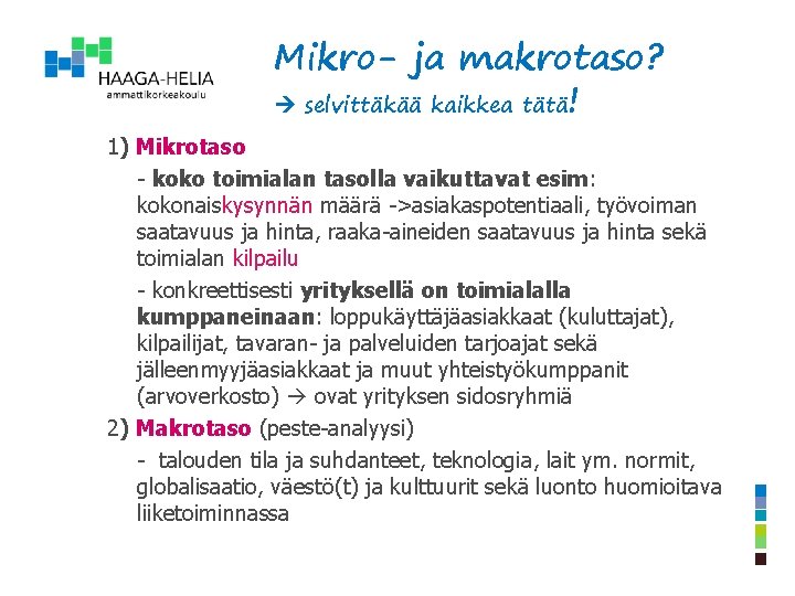 Mikro- ja makrotaso? selvittäkää kaikkea tätä! 1) Mikrotaso - koko toimialan tasolla vaikuttavat esim: