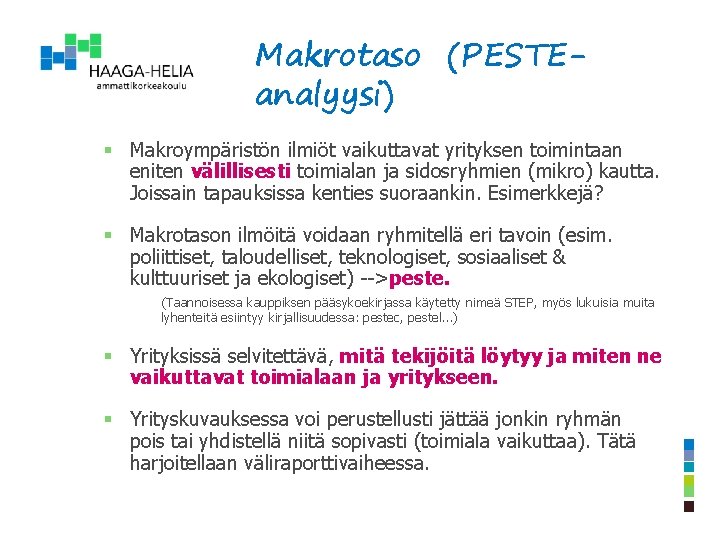 Makrotaso (PESTEanalyysi) § Makroympäristön ilmiöt vaikuttavat yrityksen toimintaan eniten välillisesti toimialan ja sidosryhmien (mikro)