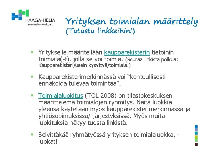 Yrityksen toimialan määrittely (Tutustu linkkeihin!) § Yritykselle määritellään kaupparekisterin tietoihin toimiala(-t), jolla se voi