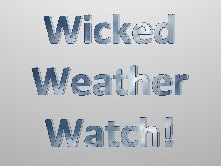 Wicked Weather Watch! 