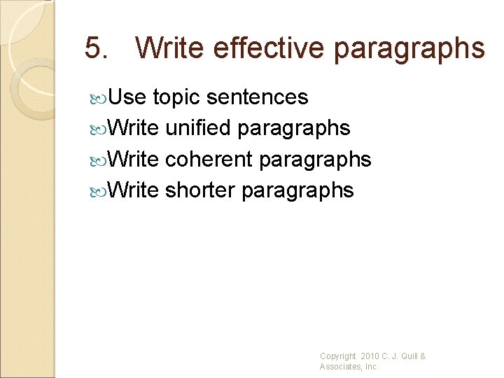 5. Write effective paragraphs Use topic sentences Write unified paragraphs Write coherent paragraphs Write