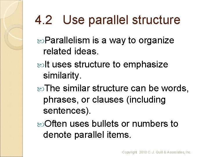 4. 2 Use parallel structure Parallelism is a way to organize related ideas. It