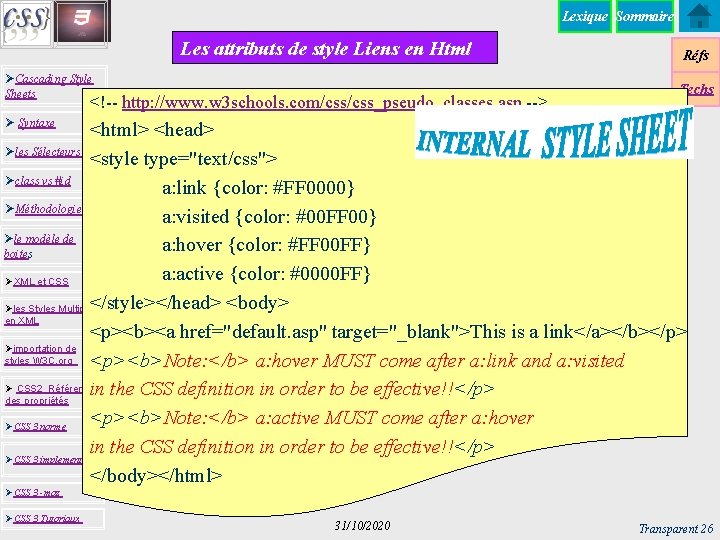 Lexique Sommaire Les attributs de style Liens en Html ØCascading Style Sheets <!-- http: