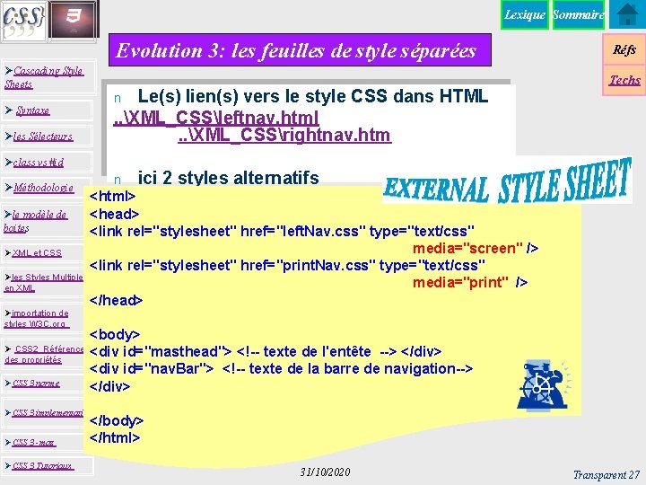 Lexique Sommaire Evolution 3: les feuilles de style séparées ØCascading Style Sheets Le(s) lien(s)