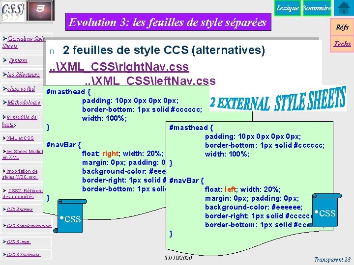 Lexique Sommaire Evolution 3: les feuilles de style séparées ØCascading Style Sheets Ø Syntaxe