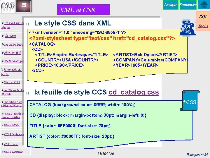 Lexique Sommaire XML et CSS Réfs ØCascading Stylen Sheets Ø Syntaxe Le style CSS