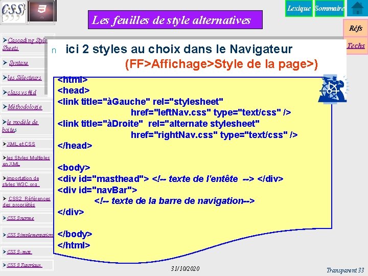 Lexique Sommaire Les feuilles de style alternatives ØCascading Style Sheets n Ø Syntaxe Øles