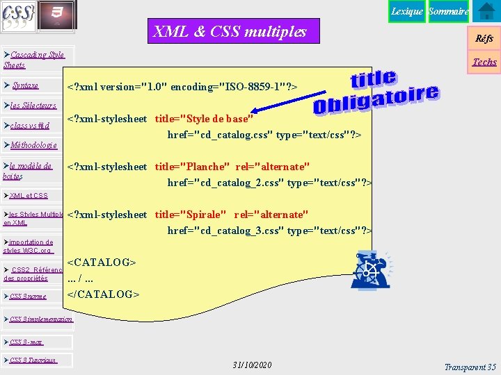 Lexique Sommaire XML & CSS multiples ØCascading Style Sheets Ø Syntaxe Réfs Techs <?