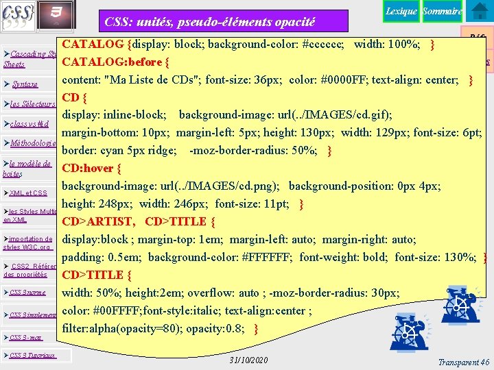 CSS: unités, pseudo-éléments opacité Lexique Sommaire Réfs CATALOG {display: block; background-color: #cccccc; width: 100%;