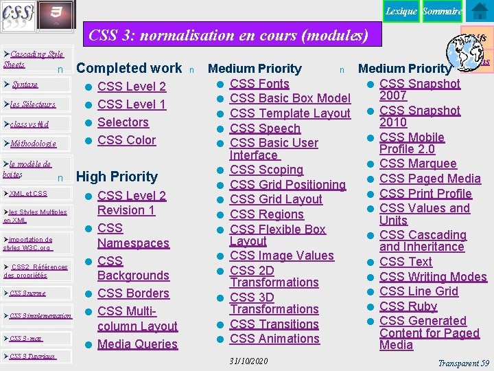 Lexique Sommaire CSS 3: normalisation en cours (modules) ØCascading Style Sheets n Ø Syntaxe