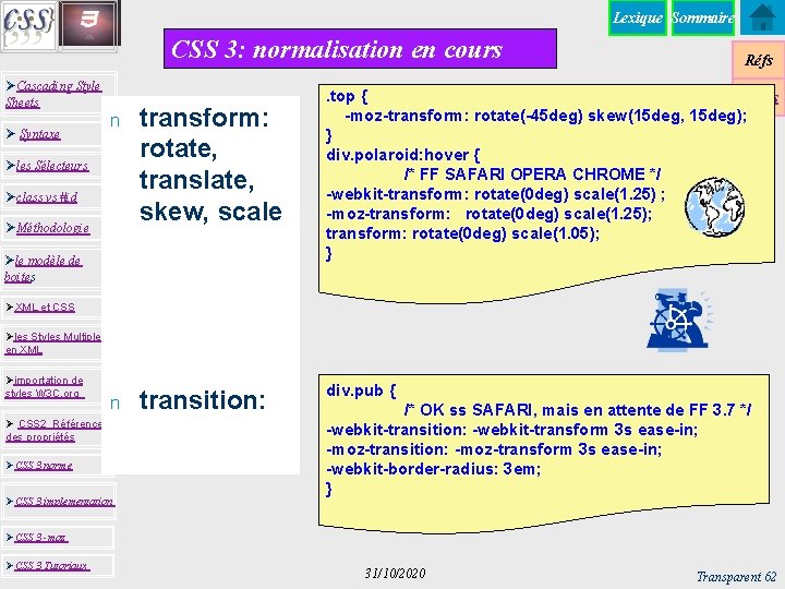 Lexique Sommaire CSS 3: normalisation en cours ØCascading Style Sheets Ø Syntaxe n transform: