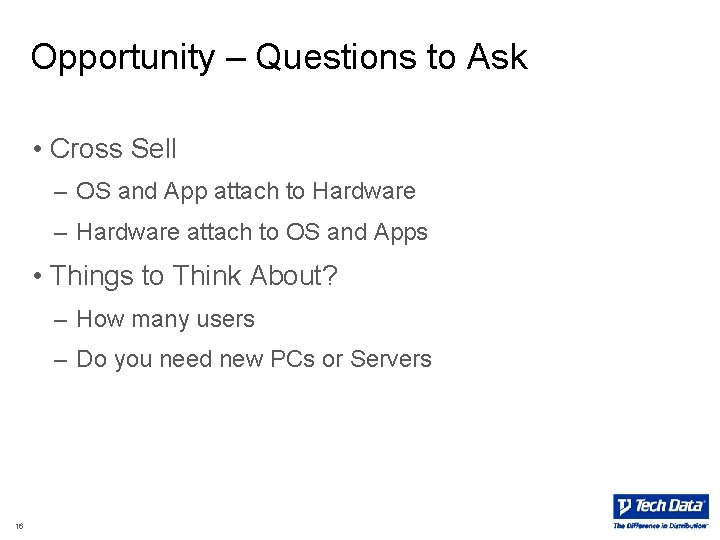Opportunity – Questions to Ask • Cross Sell – OS and App attach to Opportunity – Questions to Ask • Cross Sell – OS and App attach to