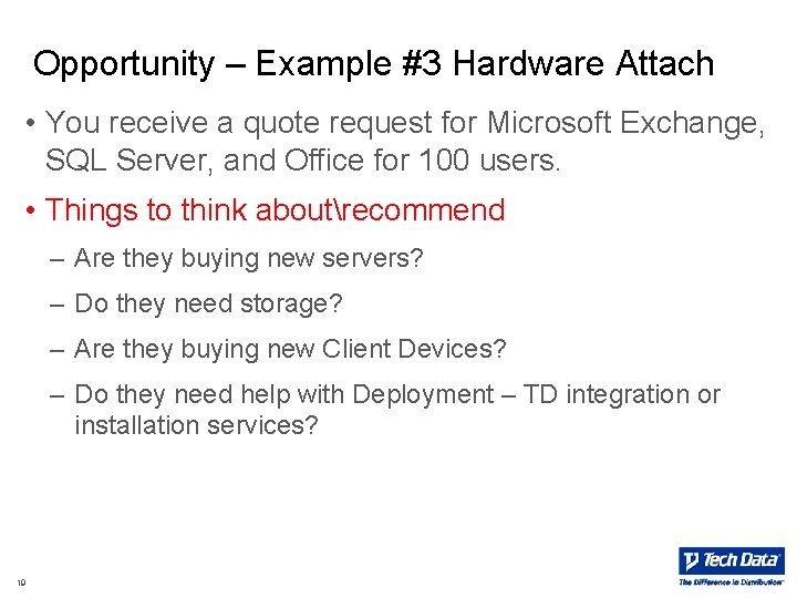 Opportunity – Example #3 Hardware Attach • You receive a quote request for Microsoft Opportunity – Example #3 Hardware Attach • You receive a quote request for Microsoft