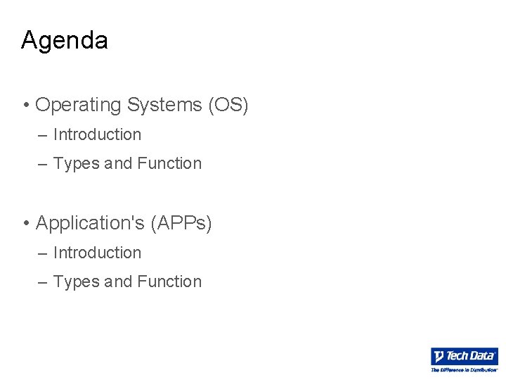 Agenda • Operating Systems (OS) – Introduction – Types and Function • Application's (APPs) Agenda • Operating Systems (OS) – Introduction – Types and Function • Application's (APPs)