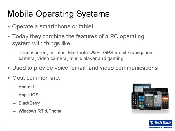Mobile Operating Systems • Operate a smartphone or tablet • Today they combine the Mobile Operating Systems • Operate a smartphone or tablet • Today they combine the