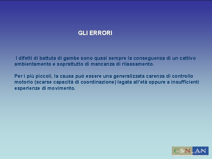 GLI ERRORI I difetti di battuta di gambe sono quasi sempre la conseguenza di