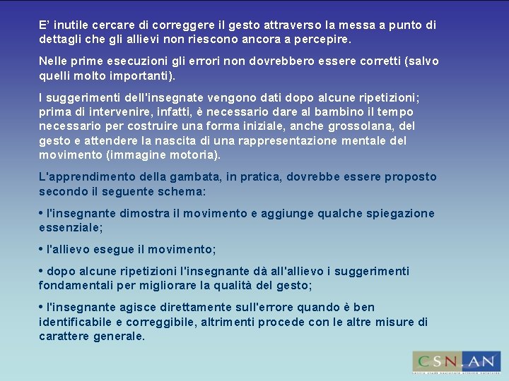 E’ inutile cercare di correggere il gesto attraverso la messa a punto di dettagli