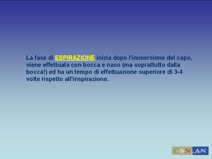 La fase di ESPIRAZIONE inizia dopo l'immersione del capo, viene effettuata con bocca e