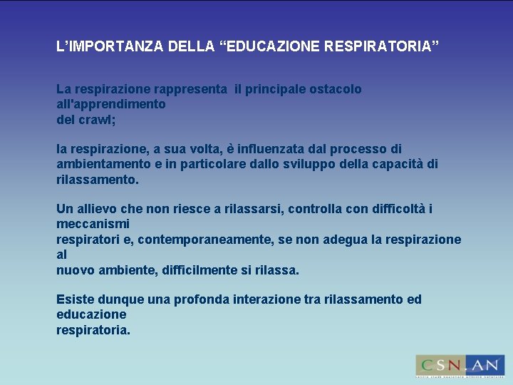 L’IMPORTANZA DELLA “EDUCAZIONE RESPIRATORIA” La respirazione rappresenta il principale ostacolo all'apprendimento del crawl; la