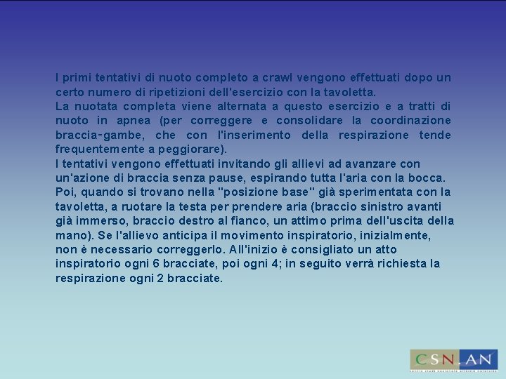 I primi tentativi di nuoto completo a crawl vengono effettuati dopo un certo numero