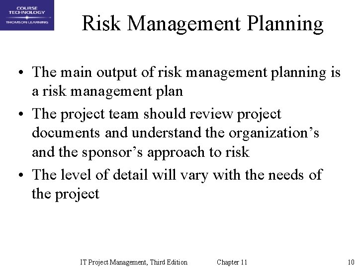 Risk Management Planning • The main output of risk management planning is a risk