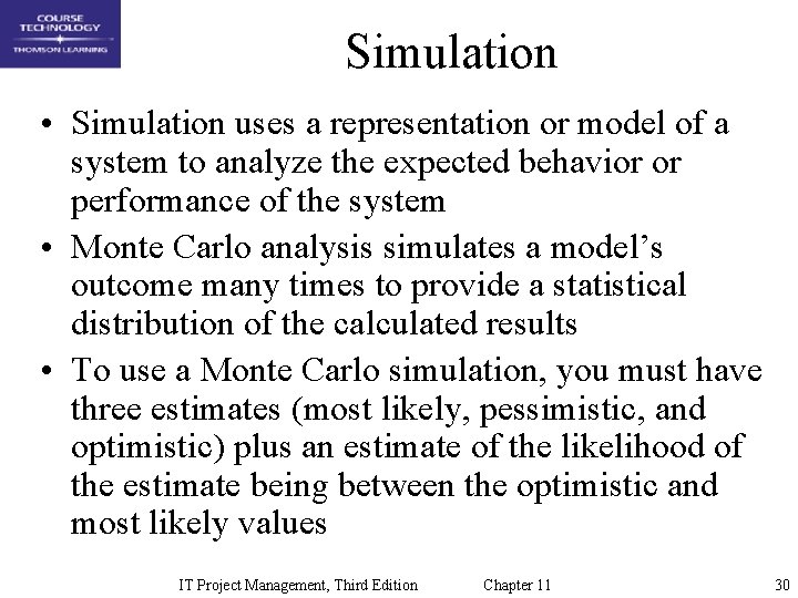 Simulation • Simulation uses a representation or model of a system to analyze the