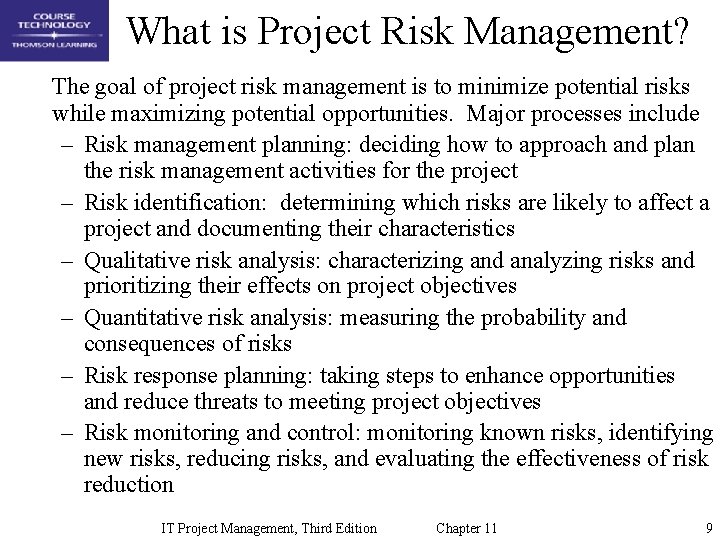 What is Project Risk Management? The goal of project risk management is to minimize